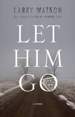 Let Him Go by Larry Watson