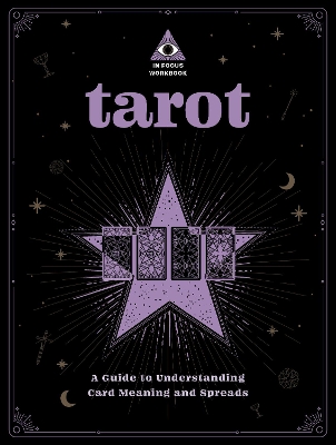 Tarot: An In Focus Workbook: A Guide to Understanding Card Meanings and Spreads: Volume 1 by Rebecca Falcon