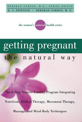 Getting Pregnant the Natural Way by Deborah Gordon