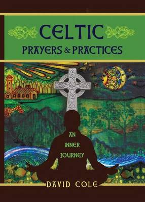 Celtic Prayers & Practices: An Inner Journey. by David Cole