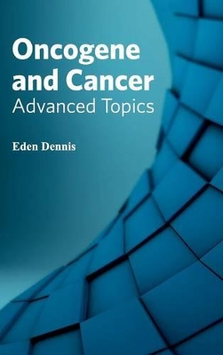 Oncogene and Cancer by Eden Dennis