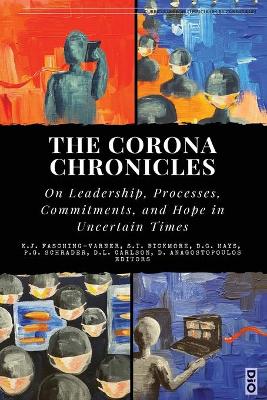 The Corona Chronicles: On Leadership, Processes, Commitments, and Hope in Uncertain Times by Kenneth J Fasching-Varner