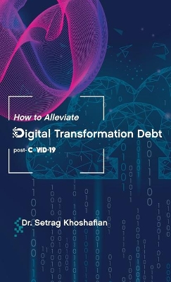 How to Alleviate Digital Transformation Debt: post-COVID-19 book