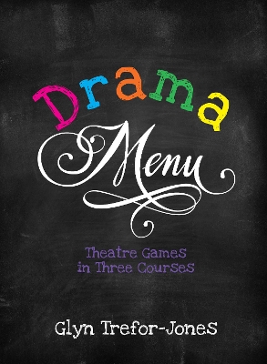 Drama Menu: Theatre Games in Three Courses by Glyn Trefor-Jones