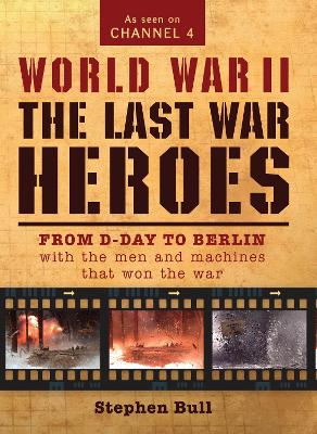 World War II: The Last War Heroes by Dr Stephen Bull