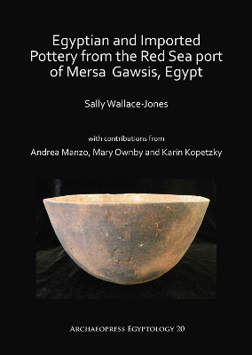 Egyptian and Imported Pottery from the Red Sea port of Mersa Gawsis, Egypt by Sally Wallace-Jones