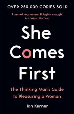 She Comes First: The Thinking Man's Guide to Pleasuring a Woman by Ian Kerner