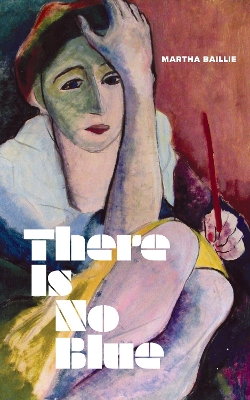 There Is No Blue by Martha Baillie