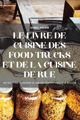 Le Livre de Cuisine Des Food Trucks Et de la Cuisine de Rue book