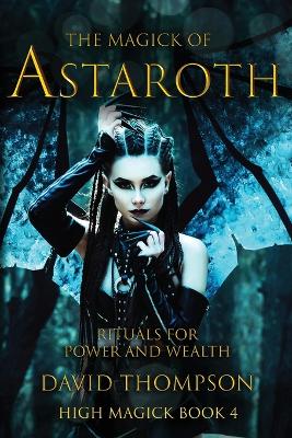 The Magick of Astaroth: Rituals for Power and Wealth by David Thompson