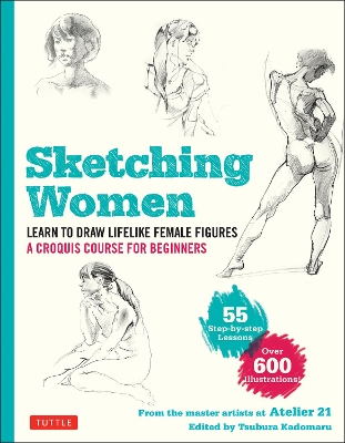 Sketching Women: Learn to Draw Lifelike Female Figures, A Complete Course for Beginners - over 600 illustrations book
