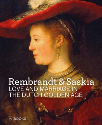 Rembrandt & Saskia: Love and Marriage in the Dutch Golden Age book