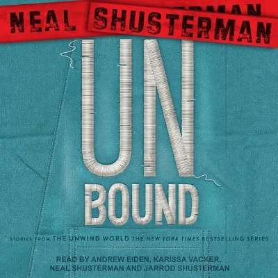 Unbound: Stories from the Unwind World by Neal Shusterman