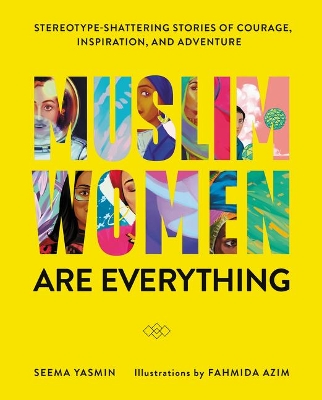 Muslim Women Are Everything: Stereotype-Shattering Stories of Courage, Inspiration, and Adventure book