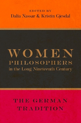 Women Philosophers in the Long Nineteenth Century: The German Tradition by Dalia Nassar