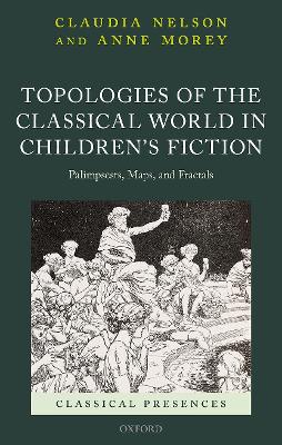 Topologies of the Classical World in Children's Fiction: Palimpsests, Maps, and Fractals book