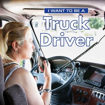 I Want to Be a Truck Driver book