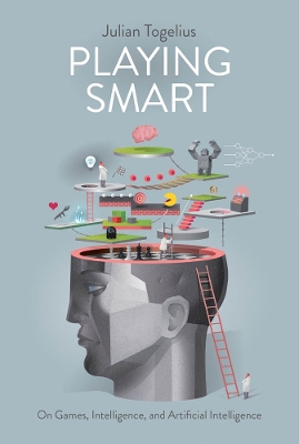 Playing Smart: On Games, Intelligence and Artificial Intelligence book