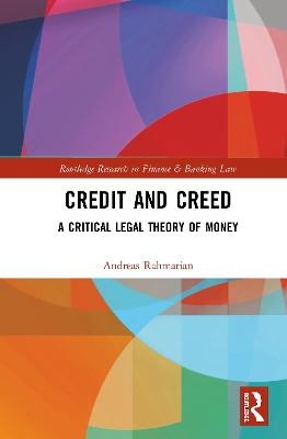 Credit and Creed: A Critical Legal Theory of Money by Andreas Rahmatian
