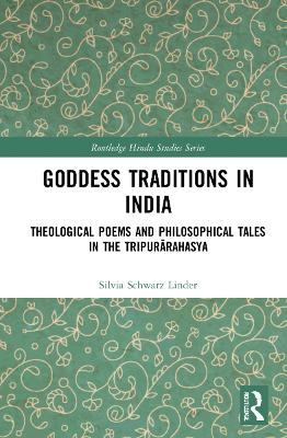 Goddess Traditions in India: Theological Poems and Philosophical Tales in the Tripurārahasya book