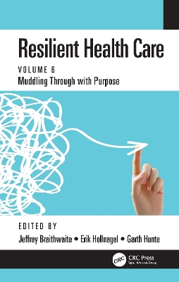 Resilient Health Care: Muddling Through with Purpose, Volume 6 book