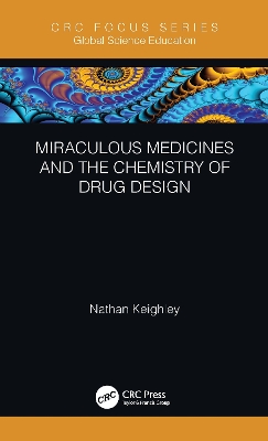 Miraculous Medicines and the Chemistry of Drug Design by Nathan Keighley