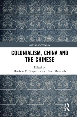 Colonialism, China and the Chinese: Amidst Empires by Peter Monteath