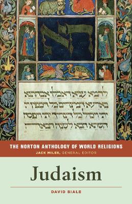 The Norton Anthology of World Religions: Judaism by David Biale