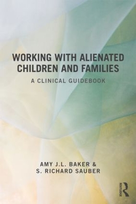 Working With Alienated Children and Families by Amy J. L. Baker