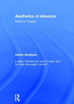 Aesthetics of Absence by Heiner Goebbels