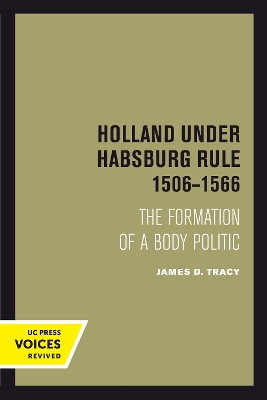 Holland Under Habsburg Rule, 1506-1566: The Formation of a Body Politic book