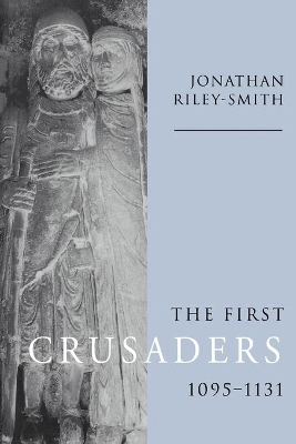 The First Crusaders, 1095-1131 by Jonathan Riley-Smith