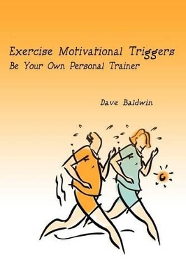 Exercise Motivational Triggers: Be Your Own Personal Trainer book