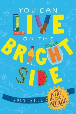 You Can Live on the Bright Side: The Kid's Guide To Optimism book
