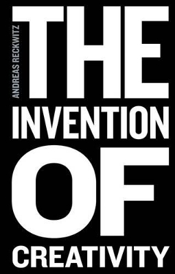 The Invention of Creativity: Modern Society and the Culture of the New book