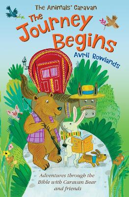 The The Journey Begins: Adventures through the Bible with Caravan Bear and friends by Avril Rowlands