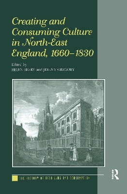 Creating and Consuming Culture in North-East England, 1660-1830 book
