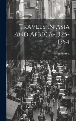Travels in Asia and Africa-1325-1354 by Ibn Battuta