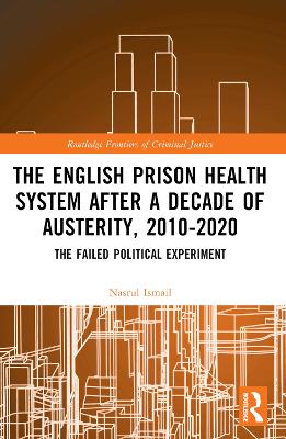 The English Prison Health System After a Decade of Austerity, 2010-2020: The Failed Political Experiment book