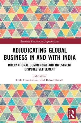 Adjudicating Global Business in and with India: International Commercial and Investment Disputes Settlement by Leïla Choukroune