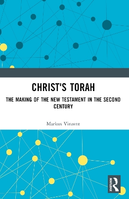 Christ's Torah: The Making of the New Testament in the Second Century book