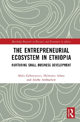 The Entrepreneurial Ecosystem in Ethiopia: Nurturing Small Business Development book