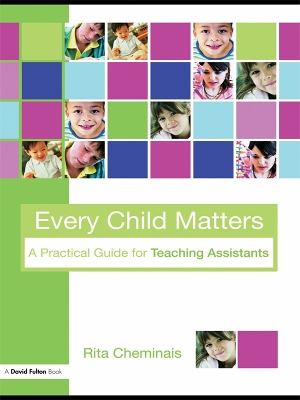Every Child Matters: A Practical Guide for Teaching Assistants by Rita Cheminais