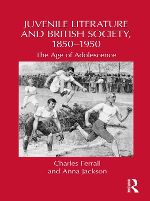 Juvenile Literature and British Society, 1850-1950: The Age of Adolescence by Charles Ferrall