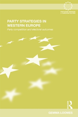 Party Strategies in Western Europe: Party Competition and Electoral Outcomes by Gemma Loomes