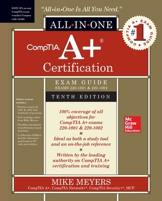 CompTIA A+ Certification All-in-One Exam Guide, Tenth Edition (Exams 220-1001 & 220-1002) by Mike Meyers
