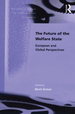 The Future of the Welfare State: European and Global Perspectives by Bent Greve
