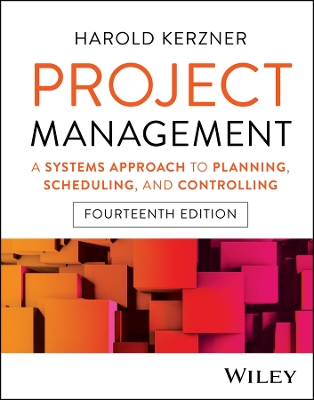 Project Management: A Systems Approach to Planning, Scheduling, and Controlling by Harold Kerzner
