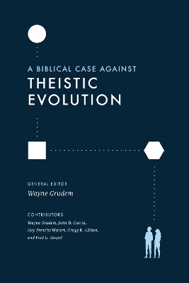 A Biblical Case against Theistic Evolution book