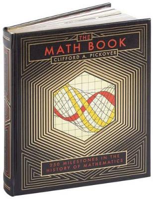 The Math Book: 250 Milestones in the History of Mathematics by Clifford A. Pickover